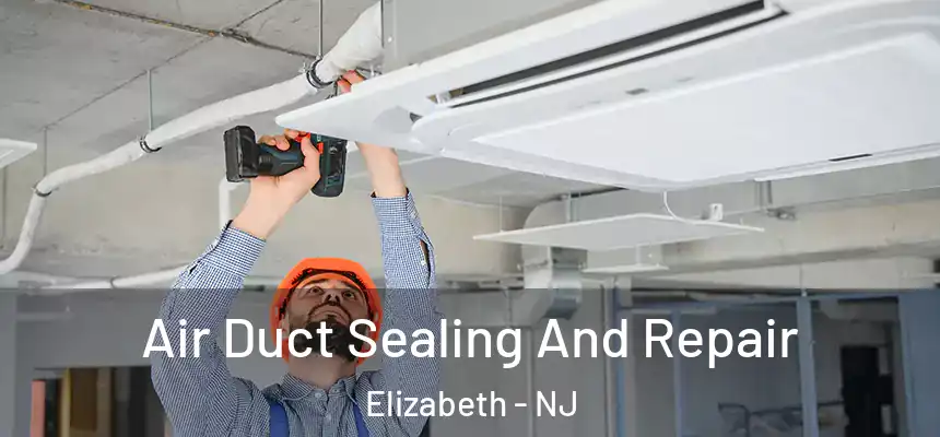  Air Duct Sealing And Repair Elizabeth - NJ