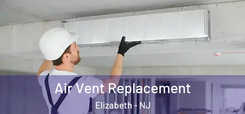 Air Vent Replacement Elizabeth - NJ