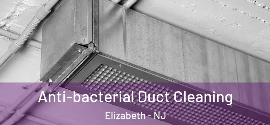  Anti-bacterial Duct Cleaning Elizabeth - NJ