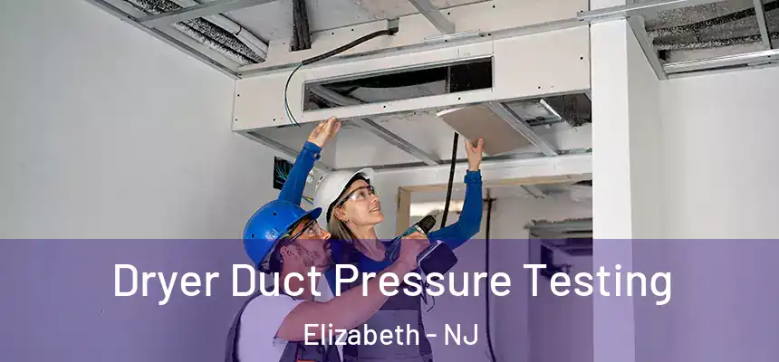  Dryer Duct Pressure Testing Elizabeth - NJ