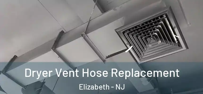  Dryer Vent Hose Replacement Elizabeth - NJ