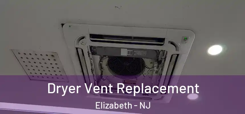  Dryer Vent Replacement Elizabeth - NJ