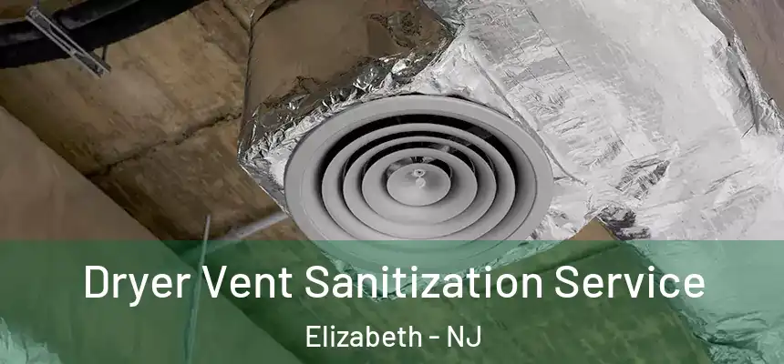 Dryer Vent Sanitization Service Elizabeth - NJ