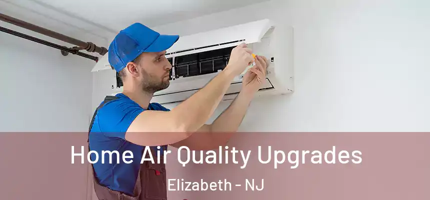  Home Air Quality Upgrades Elizabeth - NJ
