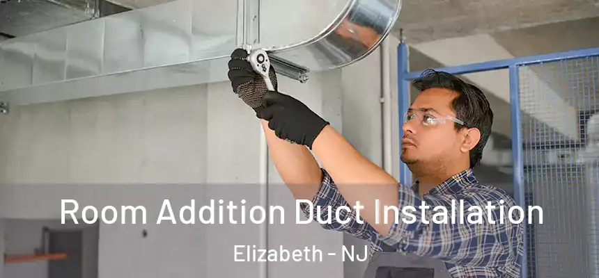  Room Addition Duct Installation Elizabeth - NJ