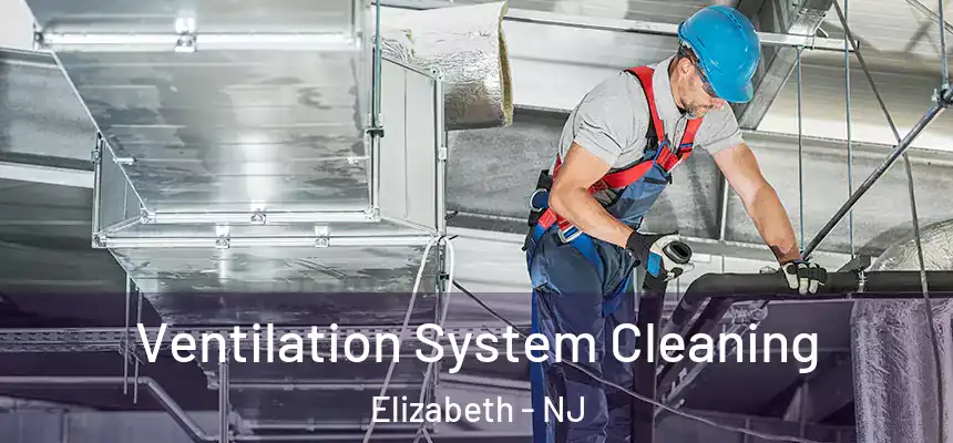 Ventilation System Cleaning Elizabeth - NJ